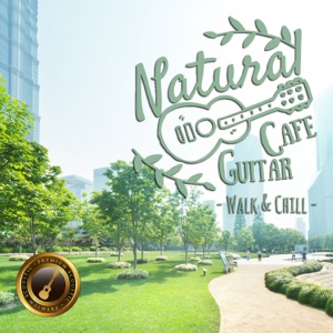 Natural Cafe Guitar ~Walk & Chill~