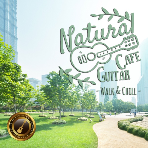 Natural Cafe Guitar ~Walk & Chill~