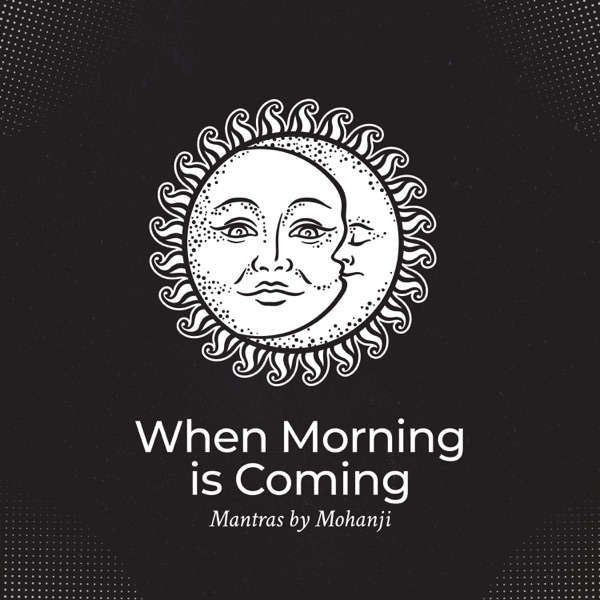 When Morning Is Coming: Mantras by Mohanji, Power of Meditation