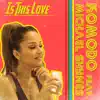 Komodo - Is This Love (feat. Michael Shynes)