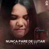 Antônia Gomes - Nunca Pare de Lutar