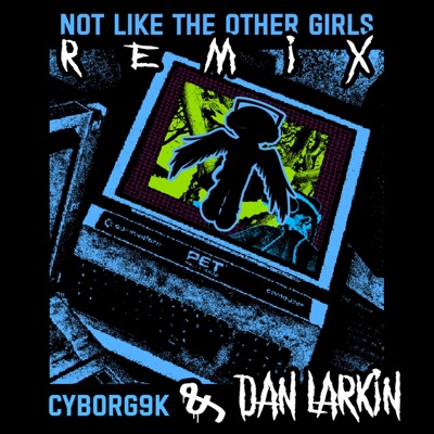 Not Like the Other Girls (Dan Larkin Remix) - Single