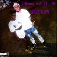 Wave Now (feat. Jfk) - Single - O$ama ROB