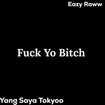 Fuck Yo Bitch (feat. Eazy Raww) - Single