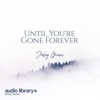 Until You're Gone Forever - Single