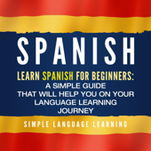 Spanish: Learn Spanish for Beginners (Spanish Edition): A Simple Guide That Will Help You on Your Language Learning Journey (Unabridged) - Simple Language Learning Cover Art