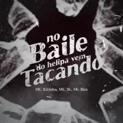 No Baile do Helipa Vem Tacando (feat. MR Bim & Mc Kitinho) - Single - MC 2K No Baile do Helipa Vem Tacando (feat. MR Bim & Mc Kitinho) - Single - MC 2K