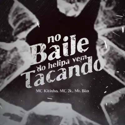 No Baile do Helipa Vem Tacando (feat. MR Bim & Mc Kitinho) - Single - MC 2K