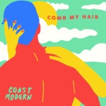 Coast Modern - Comb My Hair