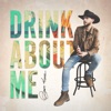 Drink About Me by Brett Kissel iTunes Track 1