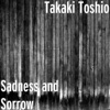 Takaki Toshio - Sadness and Sorrow