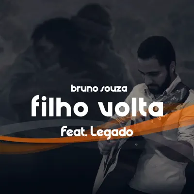 Filho Volta (feat. Legado) - Single - Bruno Souza