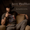 Do You Think of Me - Jonny Houlihan