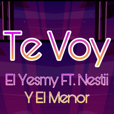 Te Voy (feat. Nestii & El Menor) - Single