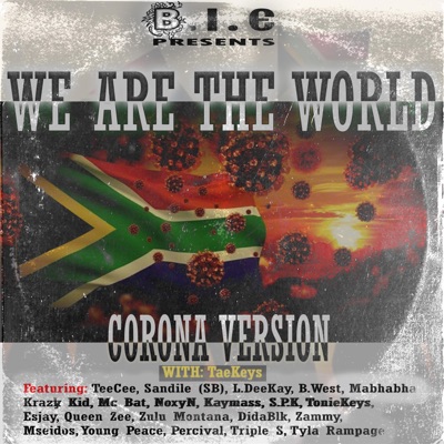 We Are the World (feat. Teecee, Sandile Sb, L Deekay, B West, Mabhabha, Krazy Kid, Mc Bat, Noxyn, Kaymass, Spk, Tonie Keys, Esjay, Queen Zee, Zulu Montana, Dida Blk, Zammy, Mseidos, Young Peace, Percival, Triple S & Tyla Rampage) [Corona Version] - Single