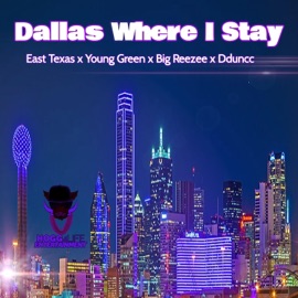 Dallas Where I Stay (feat. Dduncc, East Texas & Young Green) Big Reezee