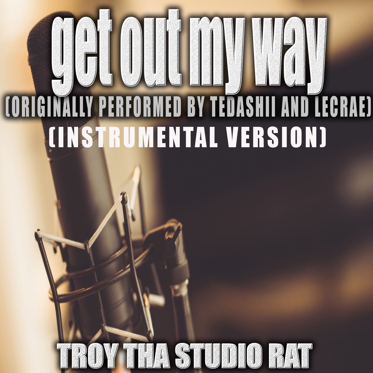 Get Out My Way (Originally Performed by Tedashii and Lecrae) [Instrumental  Version] - Single - Album by Troy Tha Studio Rat - Apple Music
