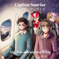 Mientras Sobrevolaba Tokio - Single - Capitán Sunrise Mientras Sobrevolaba Tokio - Single - Capitán Sunrise