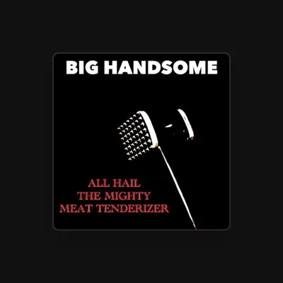 Listen to Big Handsome, watch music videos, read bio, see tour dates & more!