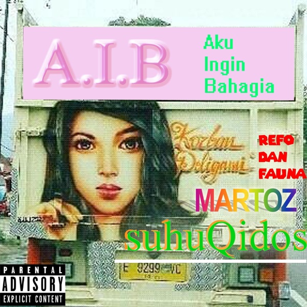 A.I.B: Aku Ingin Bahagia (feat. Martoz & SuhuQidoz)