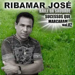 Baile da Saudade, Sucessos Que Marcaram, Vol. 2 - Ribamar Jose