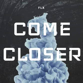 Come Closer by FLX song reviws