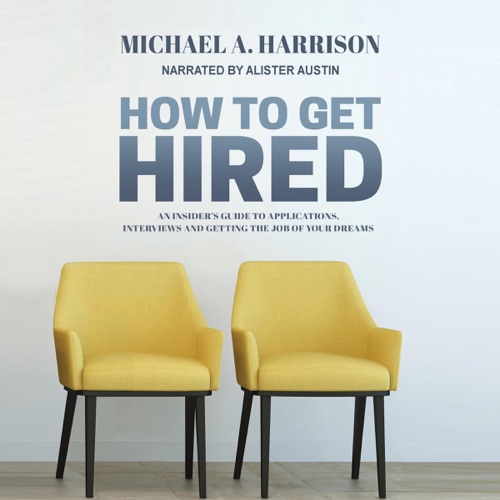 How to Get Hired: An Insider's Guide to Applications, Interviews and Getting the Job of Your Dreams (Unabridged) cover