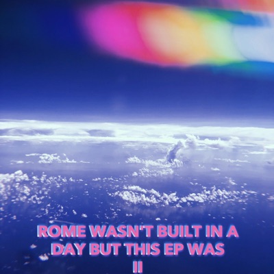 Rome Wasn't Built in a Day but This EP Was! II