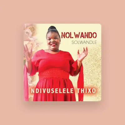 Listen to Nolwando Solwandle, watch music videos, read bio, see tour dates & more!