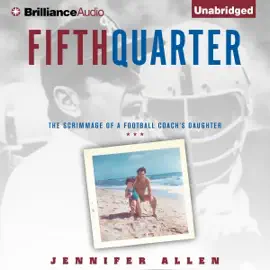 Fifth Quarter: The Scrimmage of a Football Coach's Daughter (Unabridged)