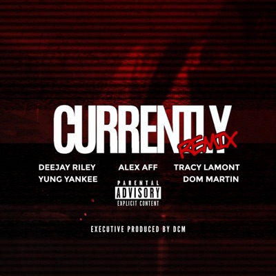 Currently (feat. Alex Aff, Deejay Riley, Yung Yankee, Tracy Lamont & Dom Martin) [Remix] - Single