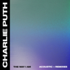 The Way I Am (Acoustic + Remixes) - EP - Charlie Puth