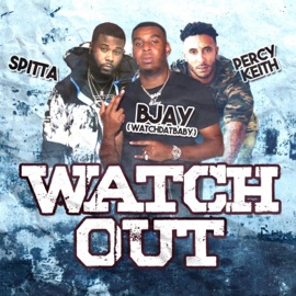 Watch Out (feat. Spitta & Percy Keith) Bjay WatchDatBaby
