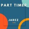 Part Timer - Jarez lyrics