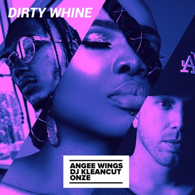 Dirty Whine (feat. DJ Kleancut & Onzé) - Single