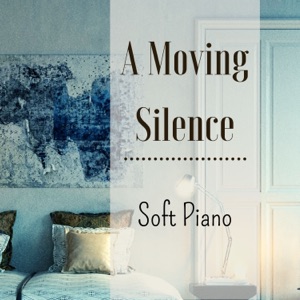 A Moving Silence - Soft Piano Songs to Touch Your Soul