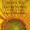 Ways to Go Beyond and Why They Work - Rupert Sheldrake