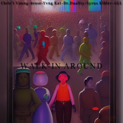 Walk-in Aroung (feat. Chris't Young, $rose, Yvng Kat, Dr.Duality, Syrus Kibler & AGL) - Single