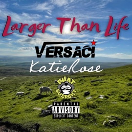 Larger Than Life (feat. KatieRose) Versaci