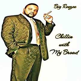 Chillin' With My Broad Big Reezee
