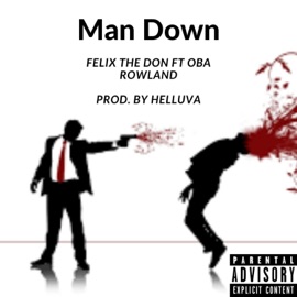 Man Down (feat. Oba Rowland) Felix The Don