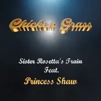 Sister Rosetta's Train — Chicken Grass