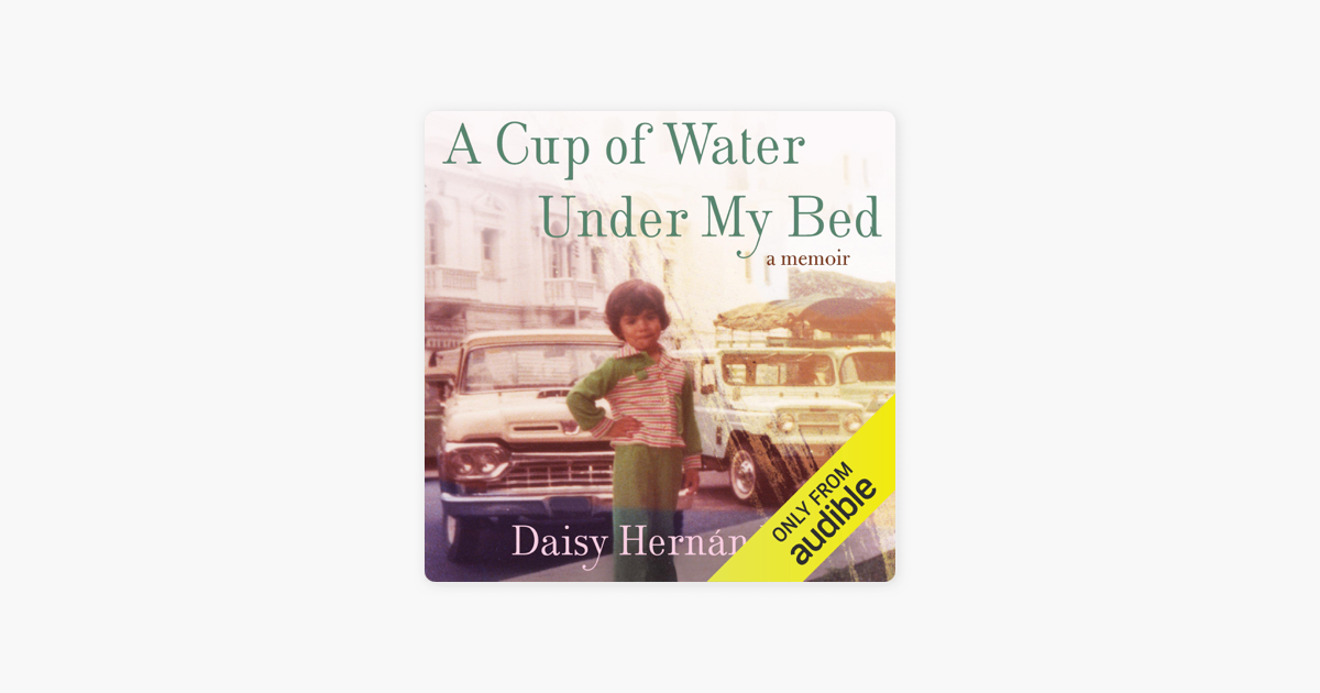 A Cup Of Water Under My Bed A Memoir Unabridged On Apple Books