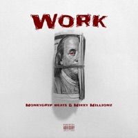 Work - Single - Mikey Millionz & Moneygrip Beats