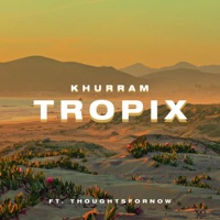 Tropix (feat. Thoughtsfornow) - Single - Khurram