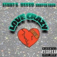 Love Crazy (feat. Deezo & Shotta Loso) - Single - Stunt B