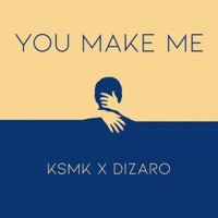 You Make Me - Single - KSMK & Dizaro
