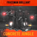 Frassman Brilliant - Concrete Jungle (feat. Jubba White)