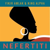 Nefertiti - Single - Fikir Amlak & King Alpha