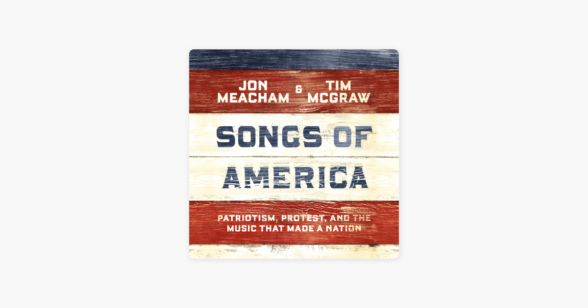 Songs of America: Patriotism, Protest, and the Music That Made a Nation (Unabridged) - Jon Meacham & Tim McGraw Songs of America: Patriotism, Protest, and the Music That Made a Nation (Unabridged) - Jon Meacham & Tim McGraw